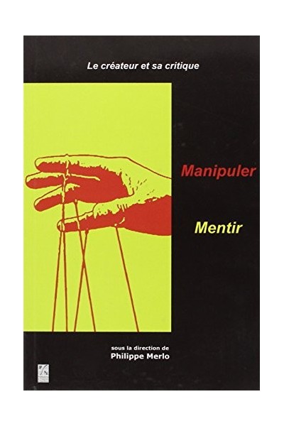 LE CREATEUR ET SA CRITIQUE 1: MANIPULER, MENTIR Texto bilingüe: Español / Francés.